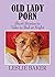 Old lady Porn: Short Stories to Take to Bed at Night