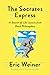 The Socrates Express: In Search of Life Lessons from Dead Philosophers