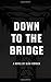 Down To The Bridge
