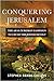 Conquering Jerusalem: The A...