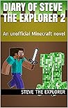 Diary of Steve the Explorer 2: An unofficial Minecraft novel Diary of Steve the Explorer 2: An unofficial Minecraft novel