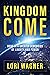 Kingdom Come: Move in a Greater Dimension of Liberty and Power