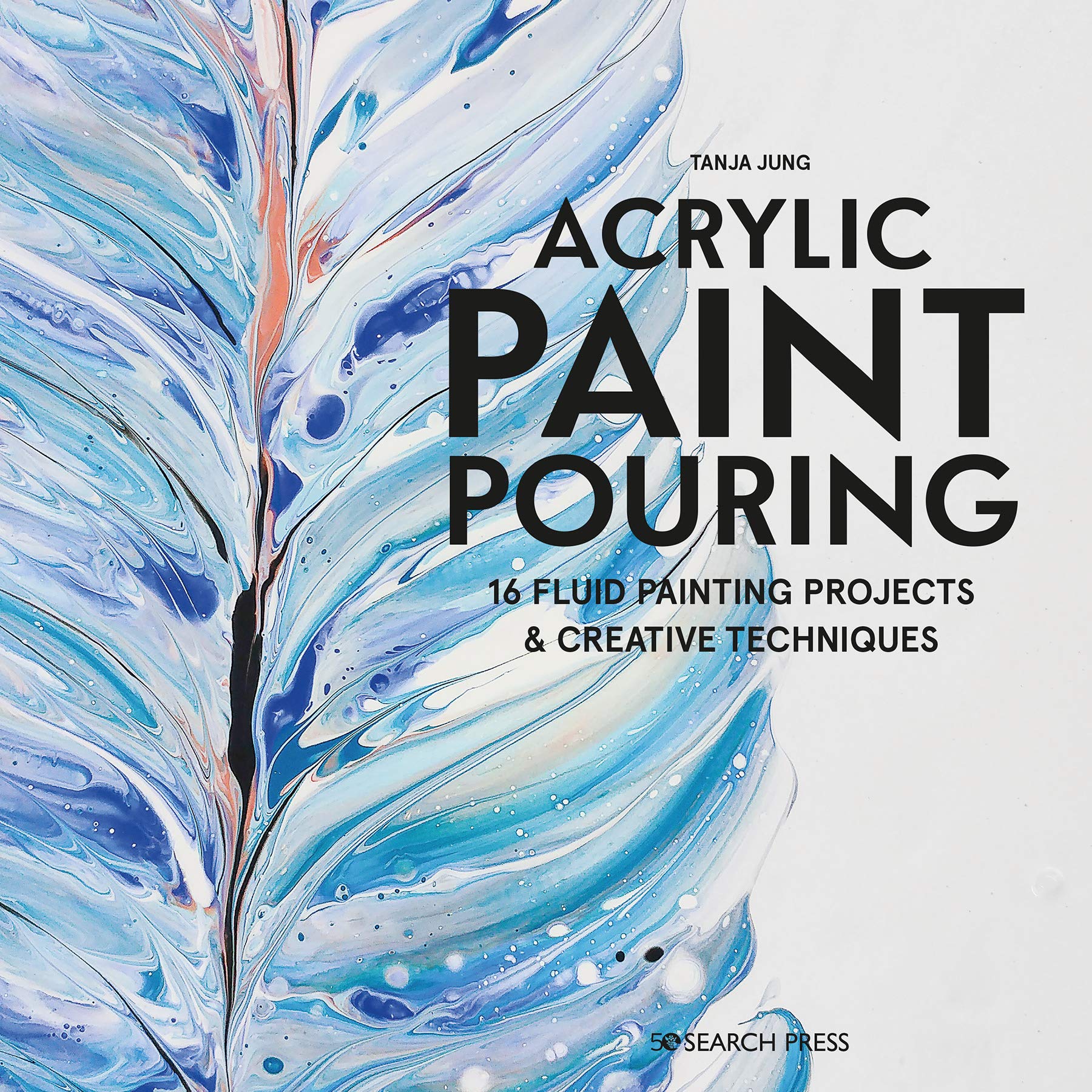 Acrylic Paint Pouring: 16 fluid painting projects & creative techniques (Paperback)