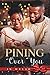 Pining Over You