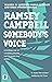 Somebody's Voice by Ramsey Campbell Somebody's Voice by Ramsey Campbell