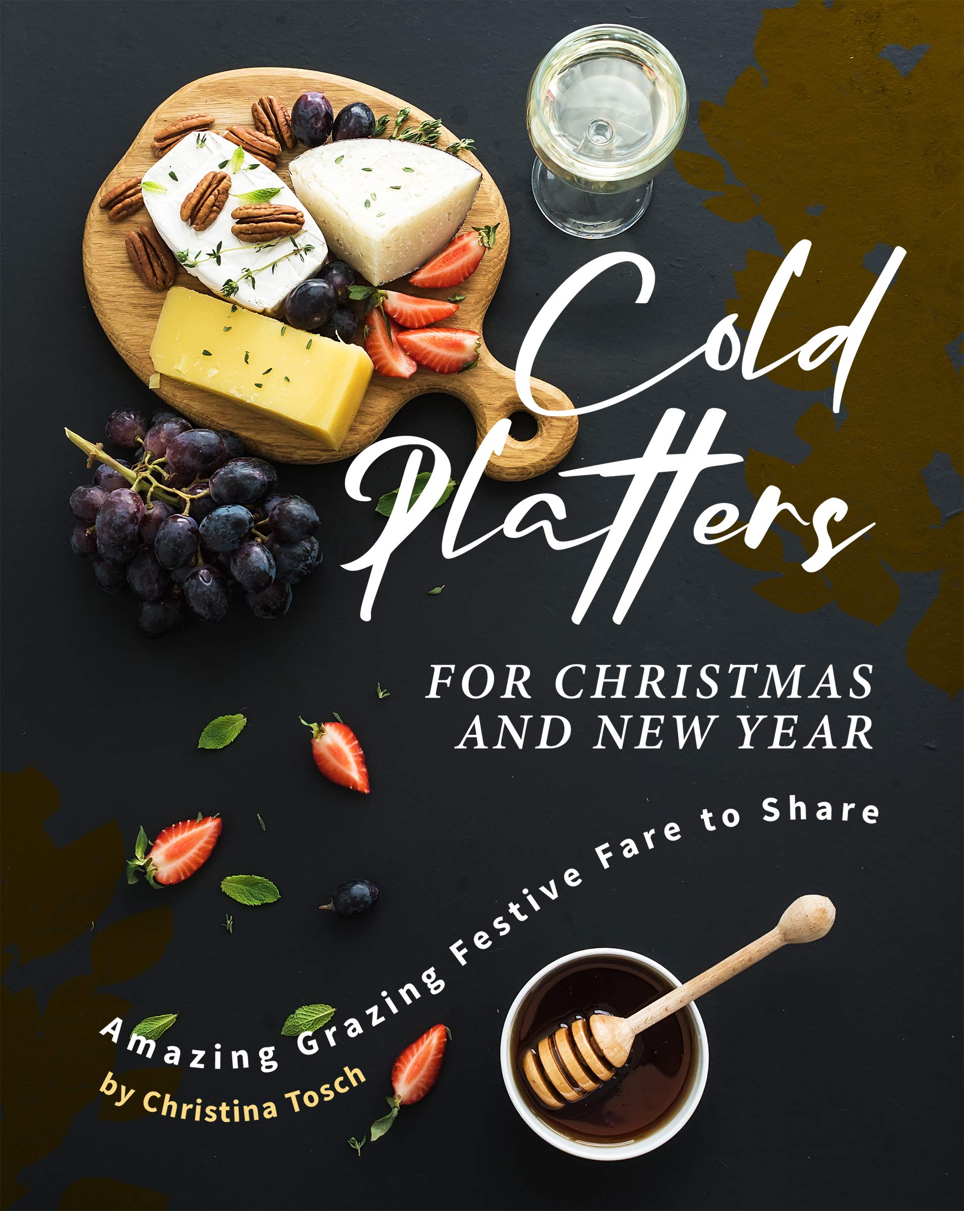 Cold Platters for Christmas and New Year: Amazing Grazing Festive Fare to Share (Kindle Edition)