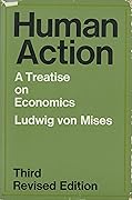 Human Action: A Treatise on Economics