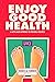 Enjoy Good Health by Rebecca Turner