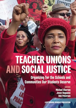 Teacher Unions and Social Justice: Organizing for the Schools and Communities Our Students Deserve