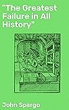 "The Greatest Failure in All History": Enriched edition. A Critical Examination of the Actual Workings of Bolshevism in Russia