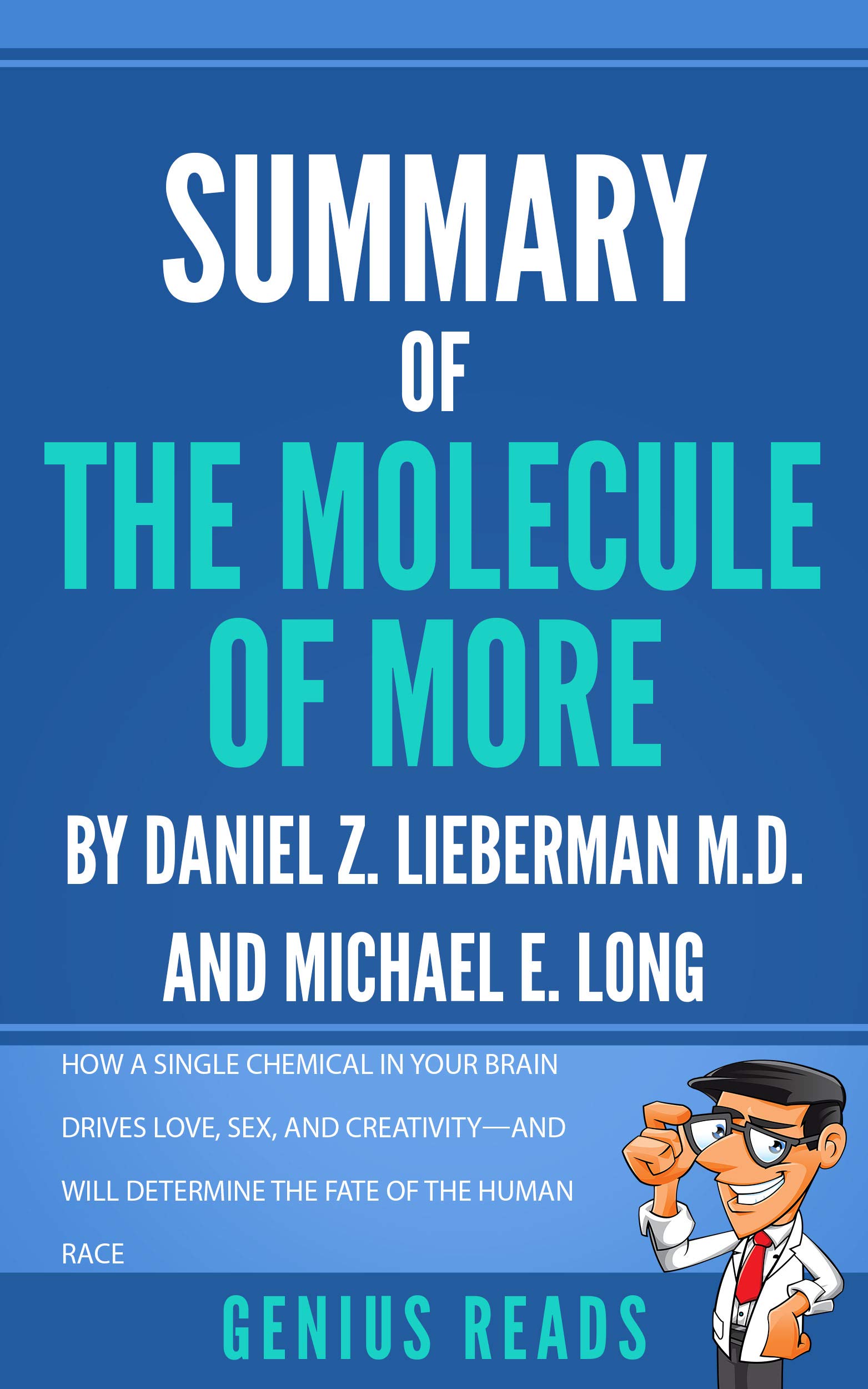 Summary of The Molecule of More by Daniel Z. Lieberman M.D. and Michael E. Long: How a Single Chemical in Your Brain Drives Love, Sex, and Creativity - And Will Determine the Fate of the Human Race (Kindle Edition)