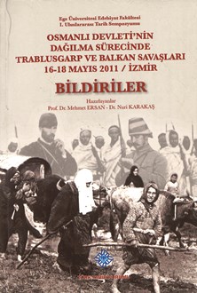 Osmanlı Devleti`nin Dağılma Sürecinde Trablusgarp ve Balkan Savaşları 16-18 Mayıs 2011/İzmir BİLDİRİLER (Paperback)