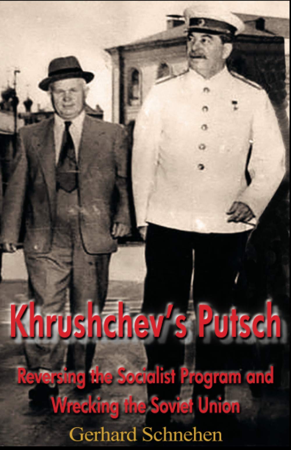 Khrushchev’s Putsch: Reversing the Socialist Program and Wrecking the Soviet Union (Paperback)