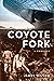 Coyote Fork : A Thriller