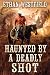 Haunted by a Deadly Shot by Ethan Westfield