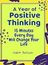 A Year Of Positive Thinking 15 Minutes Every Day Will Change Your Life: 365 Days Of motivational quotes (Calendars, diaries and planners) A Year Of Positive Thinking 15 Minutes Every Day Will Change Your Life: 365 Days Of motivational quotes (Calendars, diaries and planners)