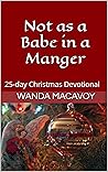 Not as a Babe in a Manger: 25-day Christmas Devotional