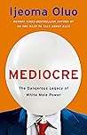 Mediocre: The Dangerous Legacy of White Male Power