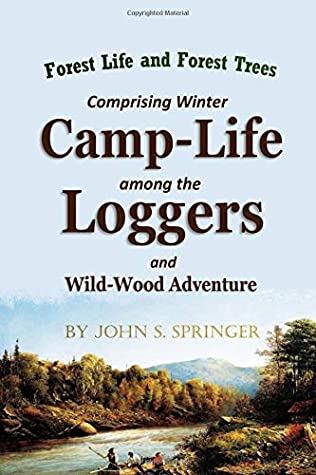 Forest Life and Forest Trees: Comprising Winter Camp-Life Among the Loggers and Wild-Wood Adventure (Unknown Binding)