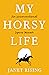 My Horsy Life: An Unconventional Equine Memoir