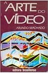 A Arte do Vídeo by Arlindo Machado