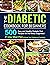 The Diabetic Cookbook for Beginners: 500 Easy and Healthy Diabetic Diet Recipes for the Newly Diagnosed | 21-Day Meal Plan to Manage Type 2 Diabetes and Prediabetes