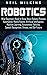 Robotics: What Beginners Need to Know about Robotic Process Automation, Mobile Robots, Artificial Intelligence, Machine Learning, Autonomous Vehicles, Speech Recognition, Drones, and Our Future