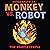 Monkey vs Robot: The Complete Epic (Monkey vs. Robot)
