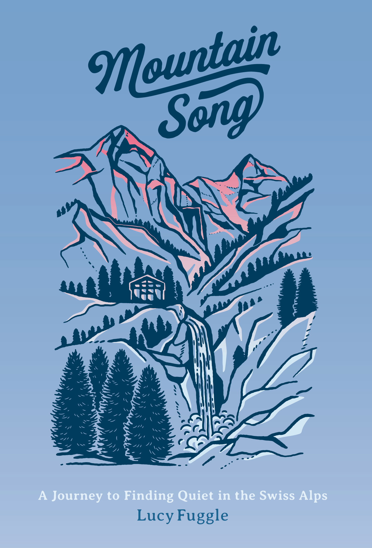 Mountain Song: A Journey to Finding Quiet in the Swiss Alps (Kindle Edition)