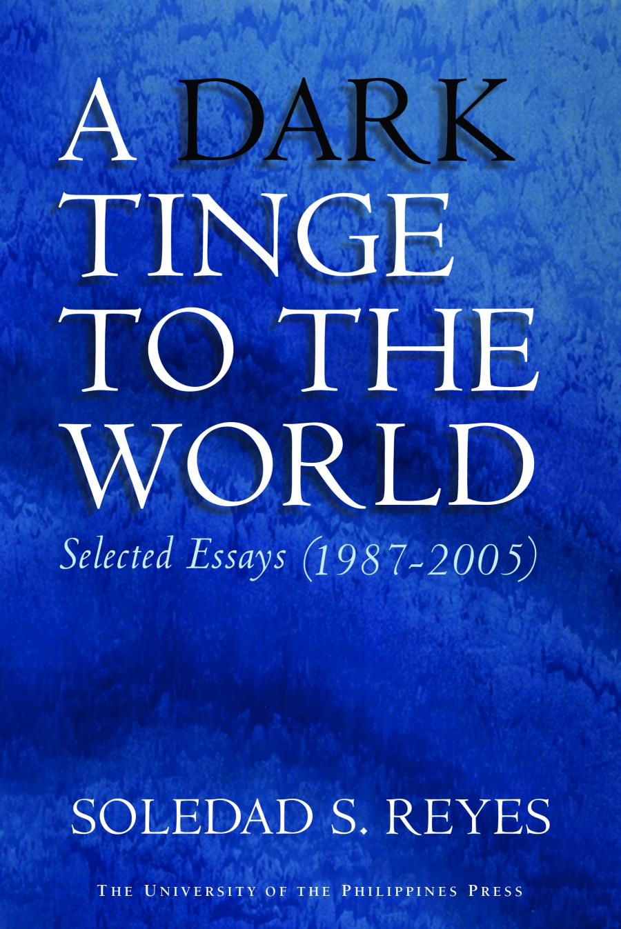A Dark Tinge to the World: Selected Essays (1987-2005)