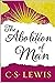 The Abolition of Man; or; Reflections on Education with Special Reference to the Teaching of English in the Upper Forms of Schools