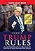 Trump Rules: Learn the Trump Rules and Tools of Mega Success and Wealth From the Greatest Warrior and Winner in History!