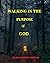 Walking In The Purpose Of God