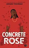 Concrete Rose by Angie Thomas