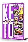 Keto Diet After 50: 2 in 1: The Ultimate Guide To Ketogenic Diet For Seniors: Learn To Reset Metabolism To Naturally Balance Hormones And Start Losing Weight Using Easy Copycat Recipes Keto Diet After 50: 2 in 1: The Ultimate Guide To Ketogenic Diet For Seniors: Learn To Reset Metabolism To Naturally Balance Hormones And Start Losing Weight Using Easy Copycat Recipes