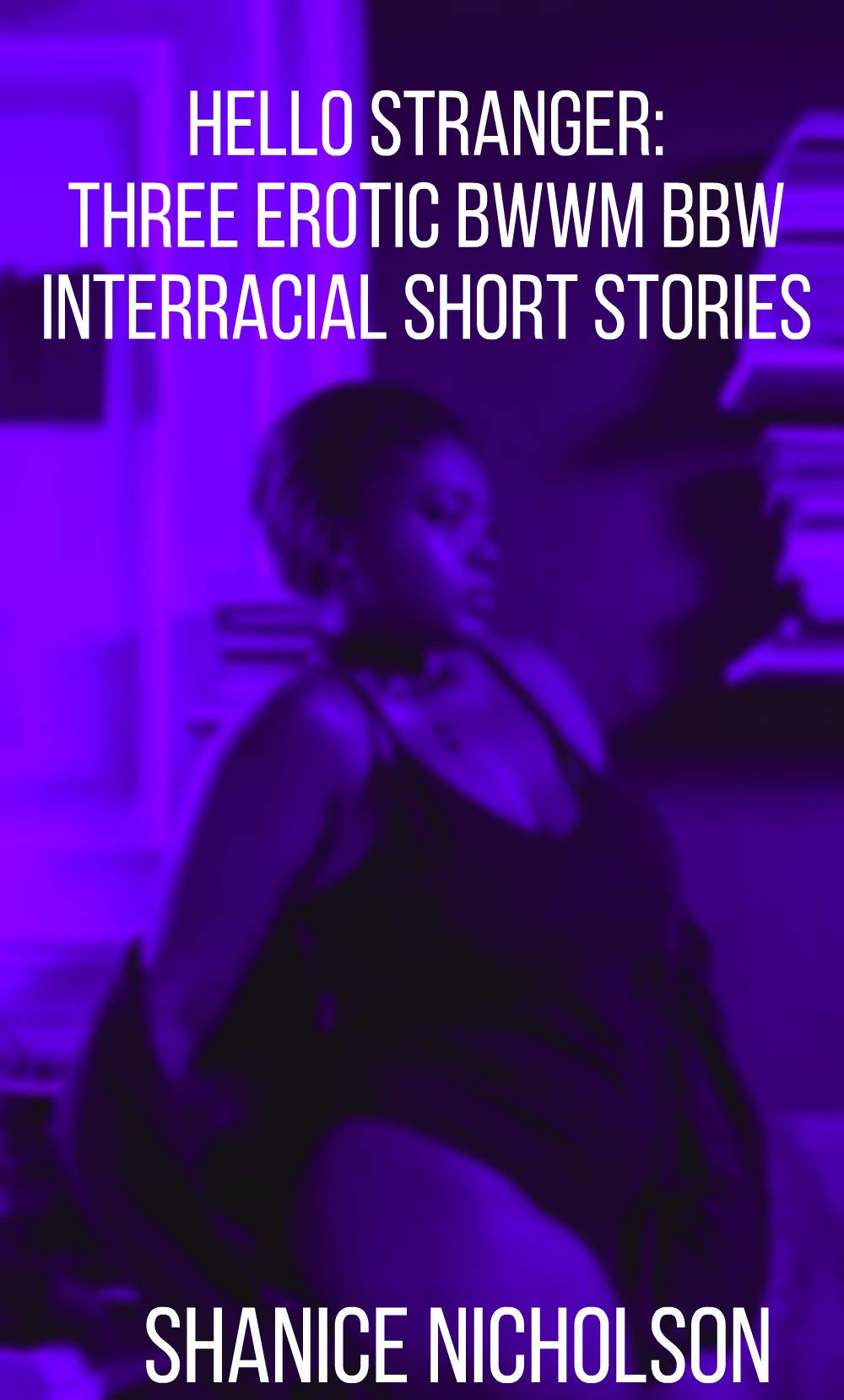 Hello Stranger: Three Erotic BWWM BBW Interracial Short Stories (Kindle Edition)