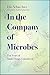 In the Company of Microbes: Ten Years of Small Things Considered (ASM Books)