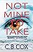 Not Mine To Take by C.B. Cox