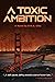 A Toxic Ambition
