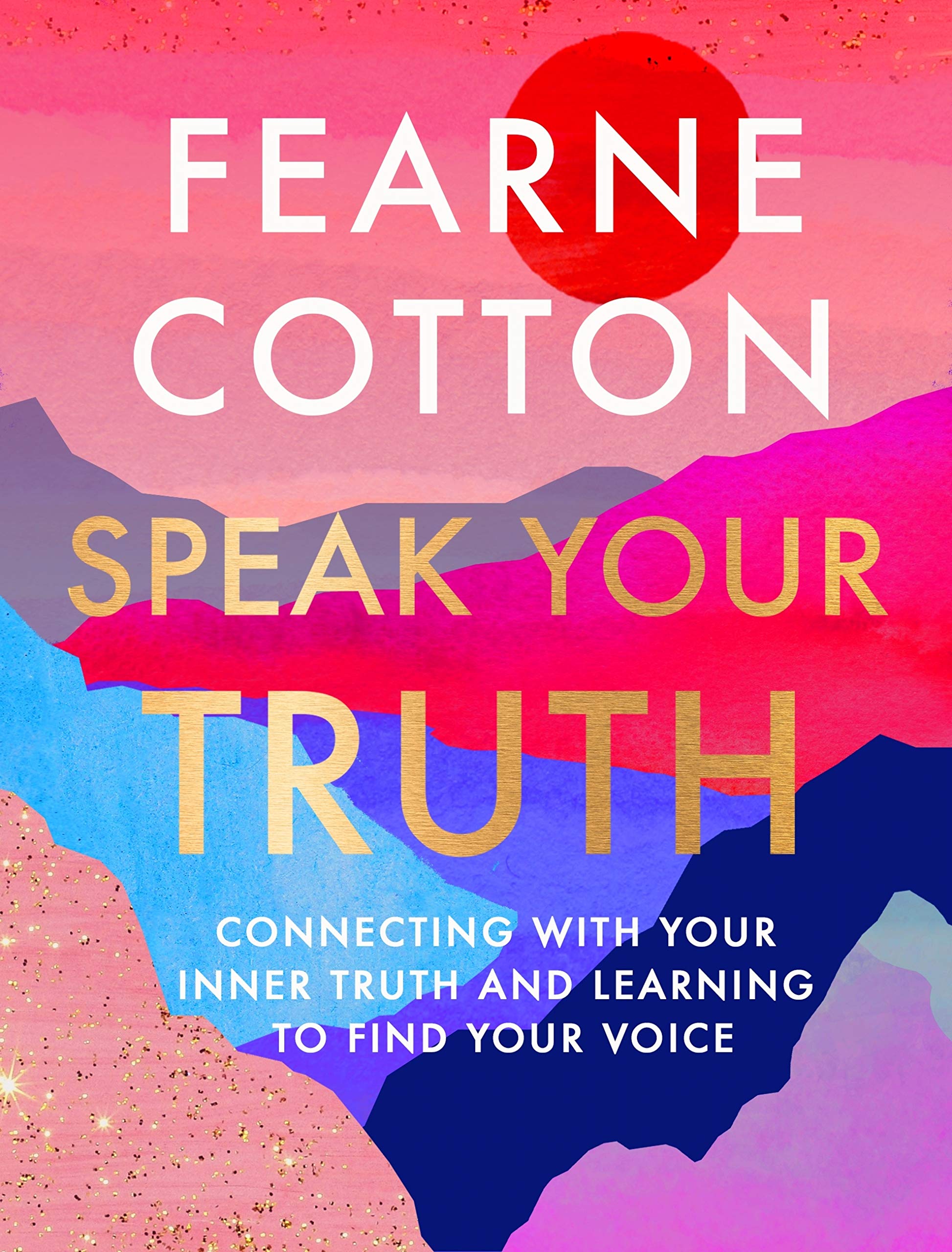 Speak Your Truth: Connecting With Your Inner Truth and Learning to Find Your Voice (Kindle Edition)