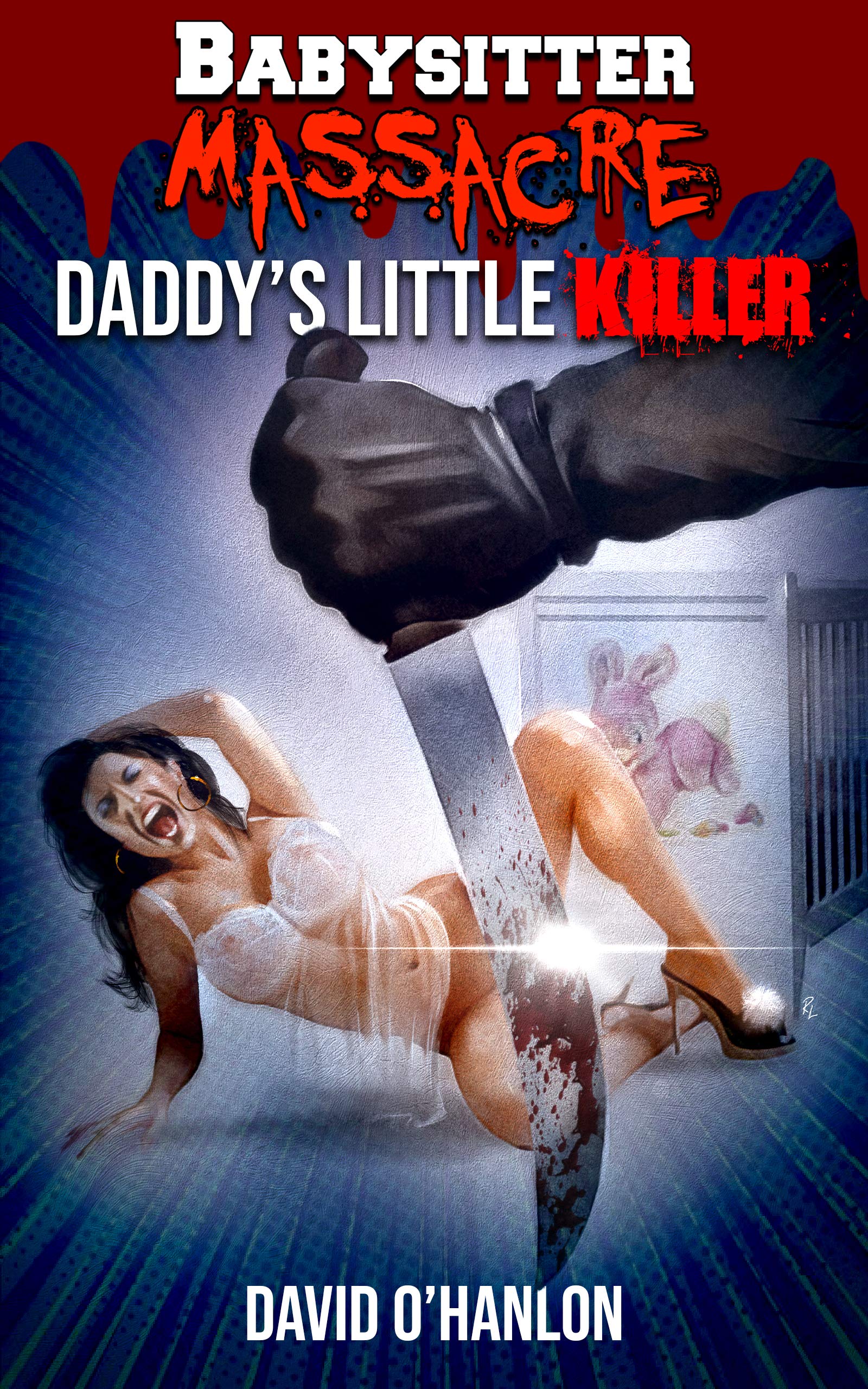 Babysitter Massacre: Daddy's Little Killer: A Gripping Slasher Horror Novel (Kindle Edition)