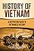 History of Vietnam: A Captivating Guide to Vietnamese History