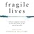 Fragile Lives: A Heart Surgeon’s Stories of Life and Death on the Operating Table