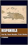 Hispaniola: Une île, Deux Mondes, Trois Siècles (French Edition)