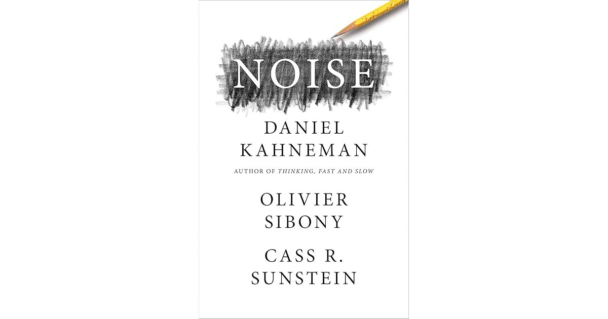 Noise by Daniel Kahneman