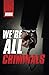 We're All Criminals