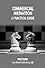Commercial Mediation: A Pra...