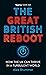 The Great British Reboot: How the UK Can Thrive in a Turbulent World