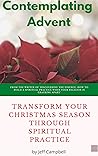 Contemplating Advent: Transform Your Christmas Season Through Spiritual Practice