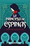 La princesa de espinas by Intisar Khanani